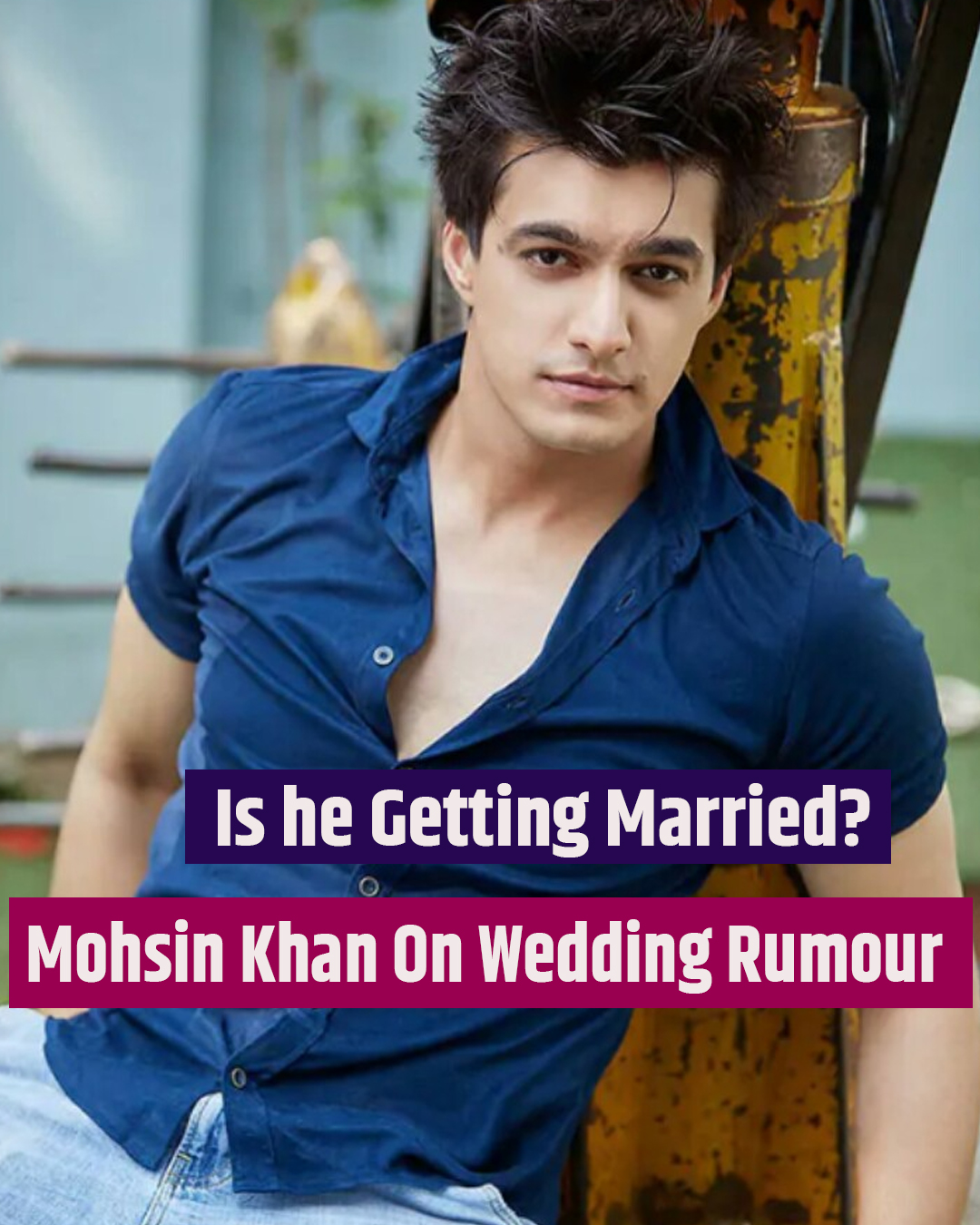 Fake News Alert! Mohsin Khan Dismisses Reports Of Getting Married Soon. Let’s See What This Man Shared About The Same!